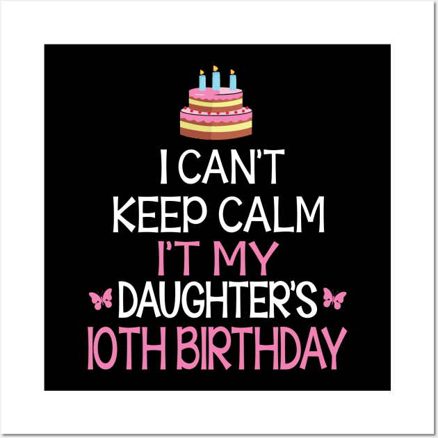 Happy To Me Father Mother Daddy Mommy Mama I Can't Keep Calm It's My Daughter's 10th Birthday Wall Art by bakhanh123
